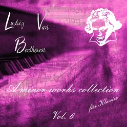 LVB A Minor Works Collection fur Klavier, Vol. 6