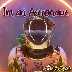 I'm an Astronaut Lofi Music