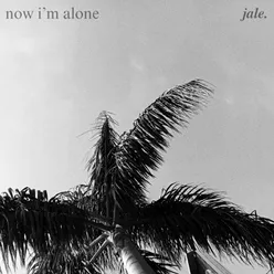 now i'm alone