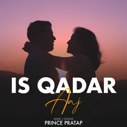 Is Qadar Aaj
