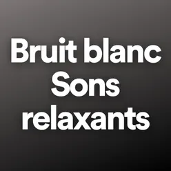 Bruit blanc Sons relaxants