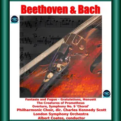 Beethoven & Bach: Fantasia and Fugue - Gratulations, Menuett - The Creatures of Prometheus - Overture, Symphony No. 9 'Choral'