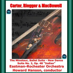 Carter, Riegger & Macdowell: The Minotaur, Ballet Suite - New Dance - Suite No. 2, Op. 48 "Indian"