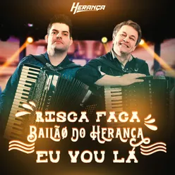 Risca Faca / Bailão do Herança / Eu Vou Lá