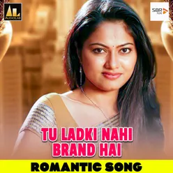 Tu Ladki Nahi Brand Hai Romantic Song
