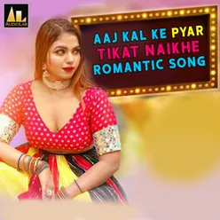 Aaj Kal Ke Pyar Tikat Naikhe Romantic Song