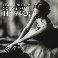 Music for Ballet Class Songs from the 1940S