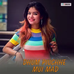 Dhum Piuchhe Mui Mad