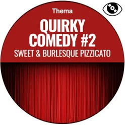 Quirky Comedy #2 Sweet & Burlesque Pizzicato