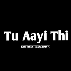 Tu Aayi Thi