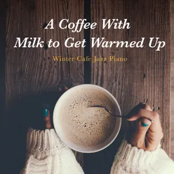 A Coffee with Milk to Get Warmed Up - Winter Cafe Jazz Piano