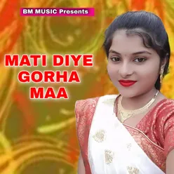 MATI DIYE GORHA MAA