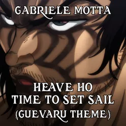 Heave Ho / Time To Set Sail (Guevaru Theme) From "Baki"