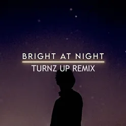 Bright At Night Turnz Up Remix
