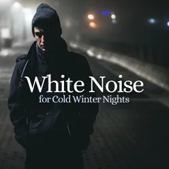 White Noise for Cold Winter Nights