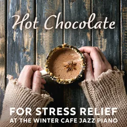 Hot Chocolate for Stress Relief at the Winter Cafe Jazz Piano