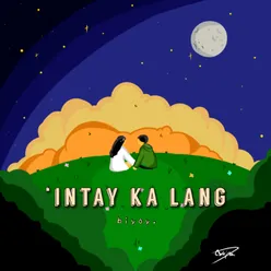 'intay ka lang.