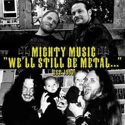 We'll Still Be Metal... (Mighty Music 1997-2014)