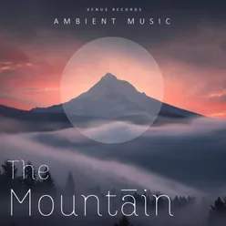 The Mountain - Deep Focus Ambient Music To Improve Concentration