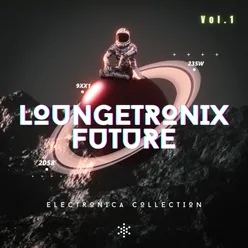 Loungetronix Future, Vol. 1 Electronica Collection