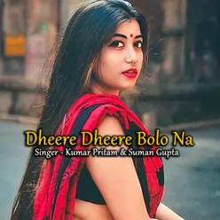 Dheere Dheere Bolo Na