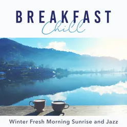 Breakfast Chill - Winter Fresh Morning Sunrise and Jazz