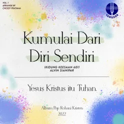 Kumulai Dari Diri Sendiri - Kidung Keesaan 601 From Yesus Kristus itu Tuhan