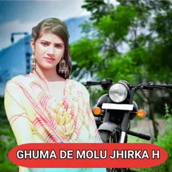 Ghuma De Molu Jhirka H