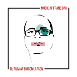 Musik af Frans Bak - til film af Birger Larsen