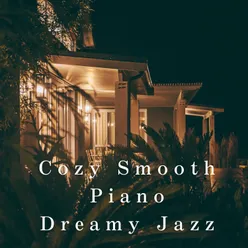 Cozy Smooth Piano ~ Dreamy Jazz