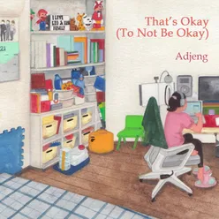 That's Okay (To Not Be Okay)