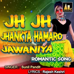 JH JH JHANKTA HAMARO JAWANIYA ROMANTIC SONG