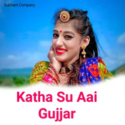 Katha Su Aai Gujjar