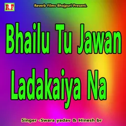 Bhailu Tu Jawan Ladakaiya Na