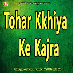 Tohar Kkhiya Ke Kajra