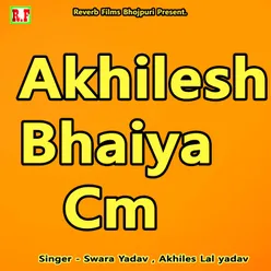 Akhilesh Bhaiya Cm