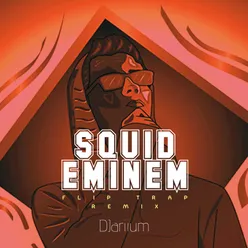 SQUID EMINEM Flip Trap Remix