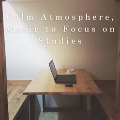 Calm Atmosphere, Music to Focus on Studies