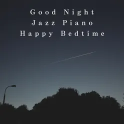Good Night Jazz Piano ~Happy Bedtime