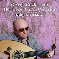 O Yeşil Gözler İçin Her Gece Bin Ah Çekerim