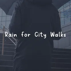 Rain for City Walks, Pt. 1