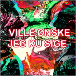 Ville Ønske Jeg Ku Sige