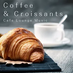 Coffee & Croissants - Cafe Lounge Music