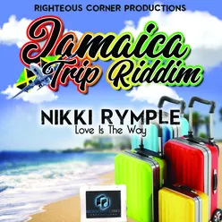 Love Is The Way Jamaica Trip Riddim