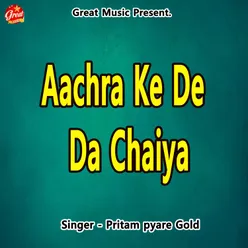 Aachra Ke De Da Chaiya