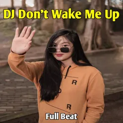 DJ Don't Wake Me Up Full Beat