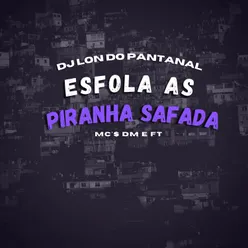 Esfola as piranha safada