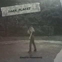 dark places (with Gareth Fernandez)