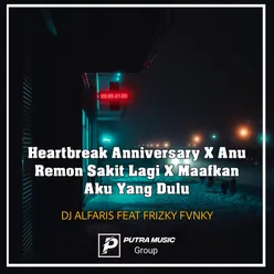 Heartbreak Anniversary X Anu Remon Sakit Lagi X Maafkan Aku Yang Dulu Remix