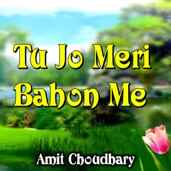 Tu Jo Meri Bahon Me